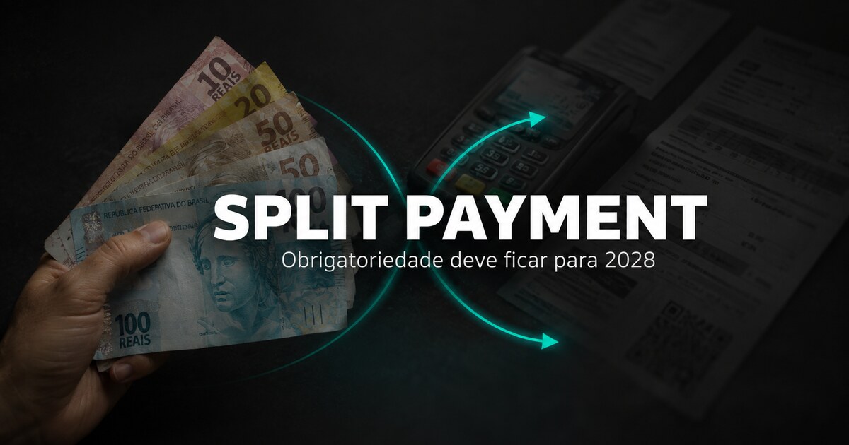 Obrigatoriedade do split payment, prevista para 2027, fica para 2028